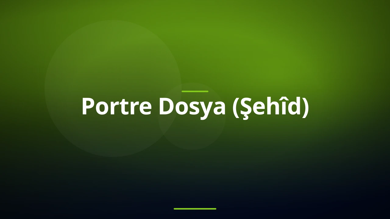 Portre Dosya (Şehîd)